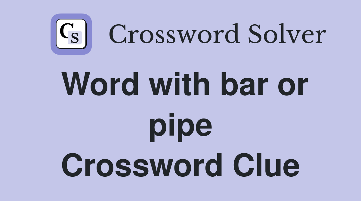 Word with bar or pipe Crossword Clue