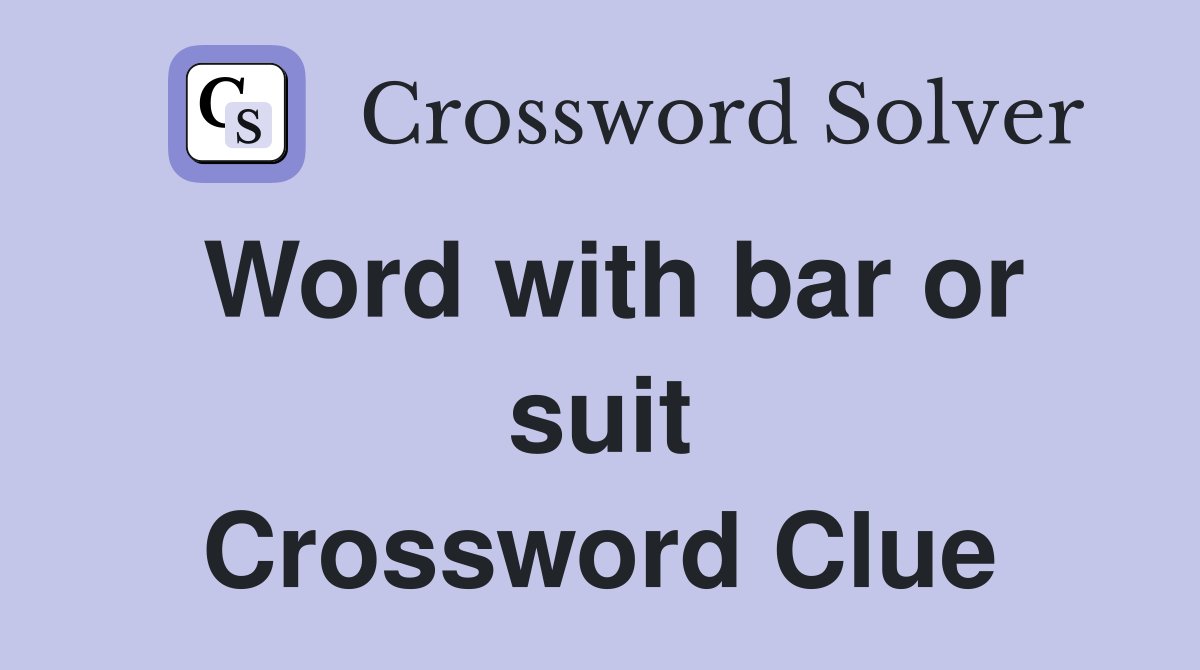 Word with bar or suit Crossword Clue
