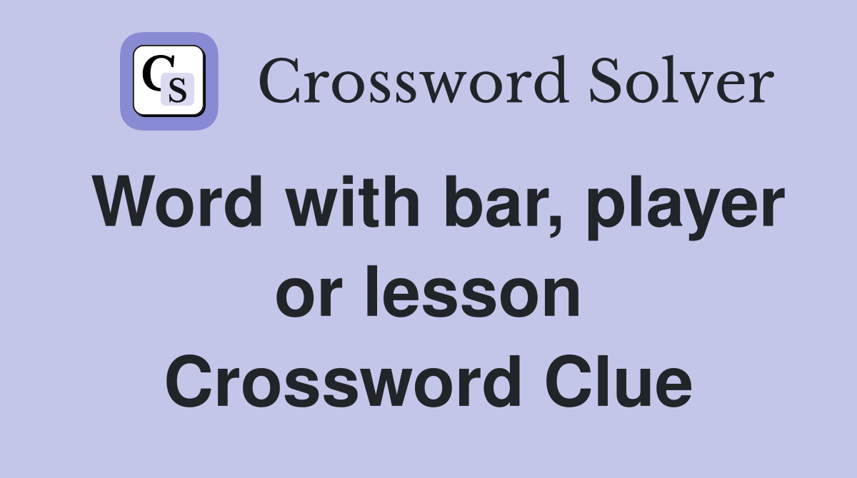 Word with bar, player or lesson Crossword Clue