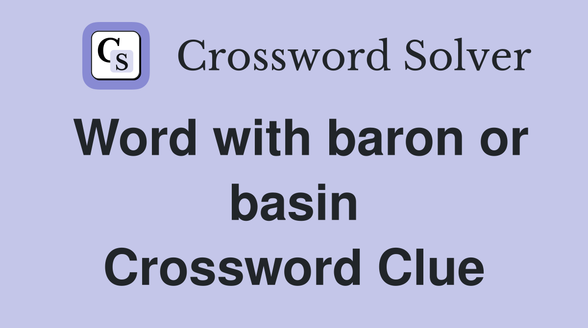 Word with baron or basin Crossword Clue