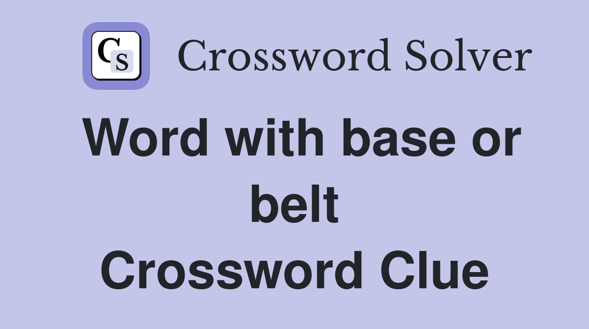 Word with base or belt Crossword Clue