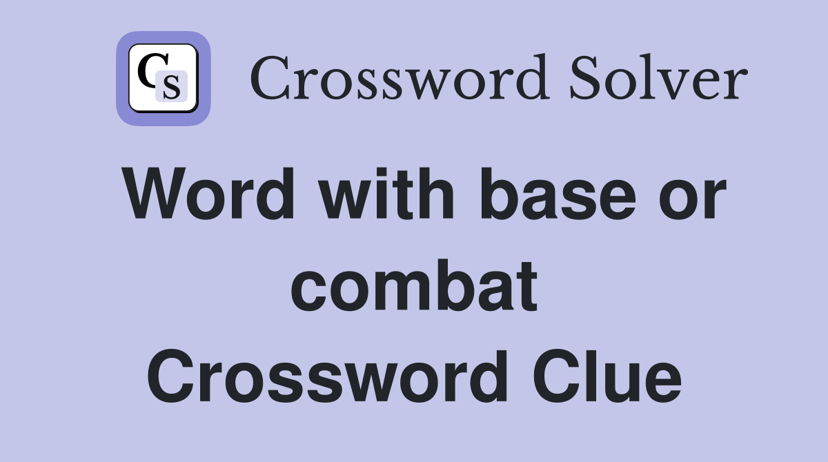 Word with base or combat Crossword Clue