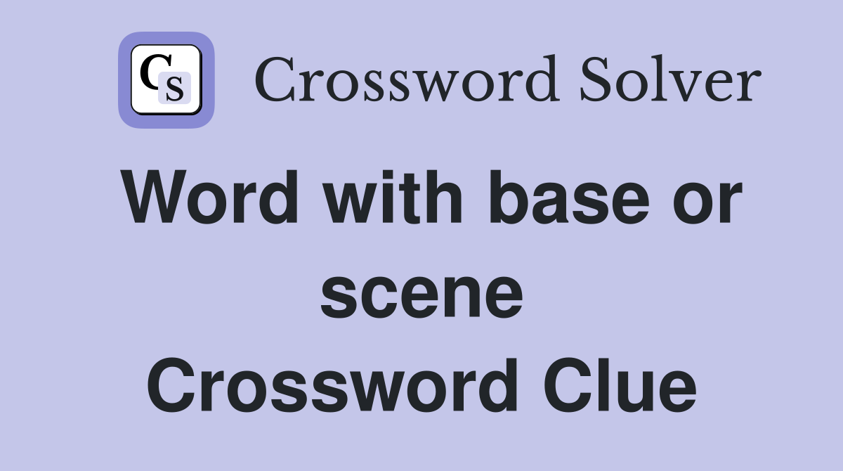 Word with base or scene Crossword Clue