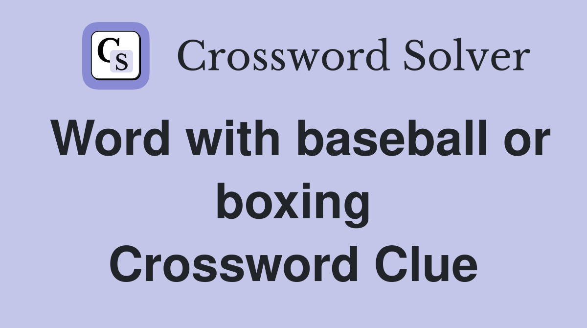 Word with baseball or boxing Crossword Clue