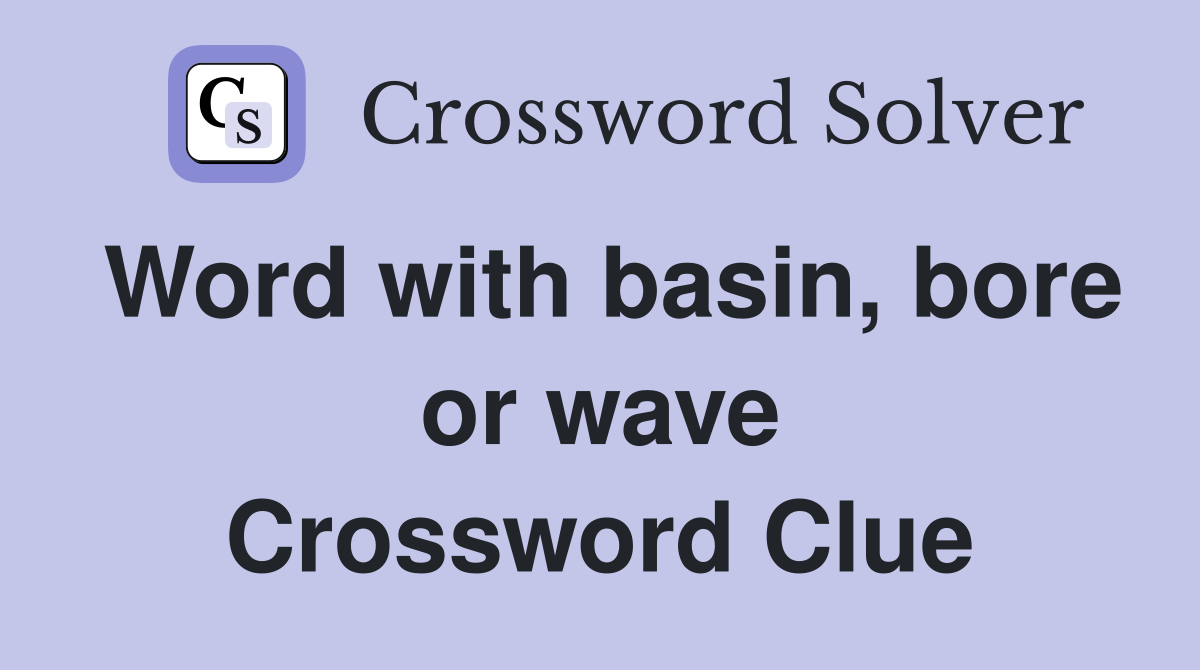 Word with basin, bore or wave Crossword Clue