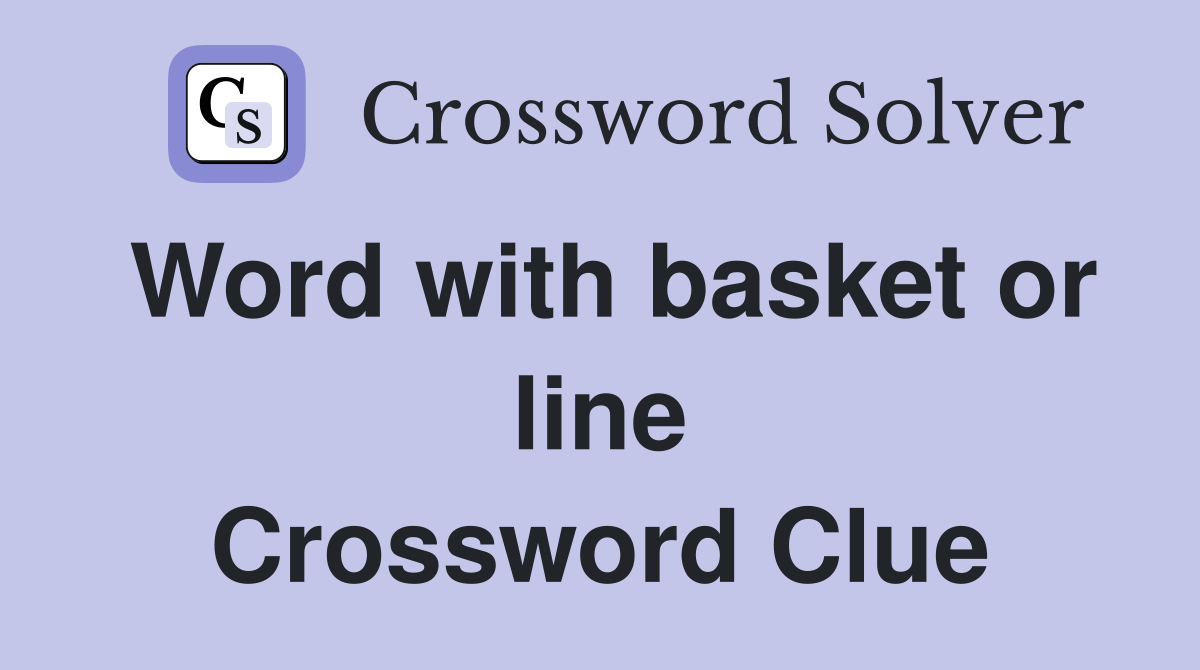 Word with basket or line Crossword Clue