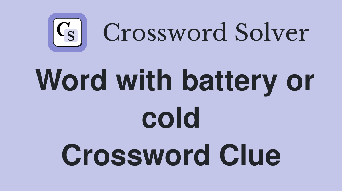 Word with battery or cold Crossword Clue