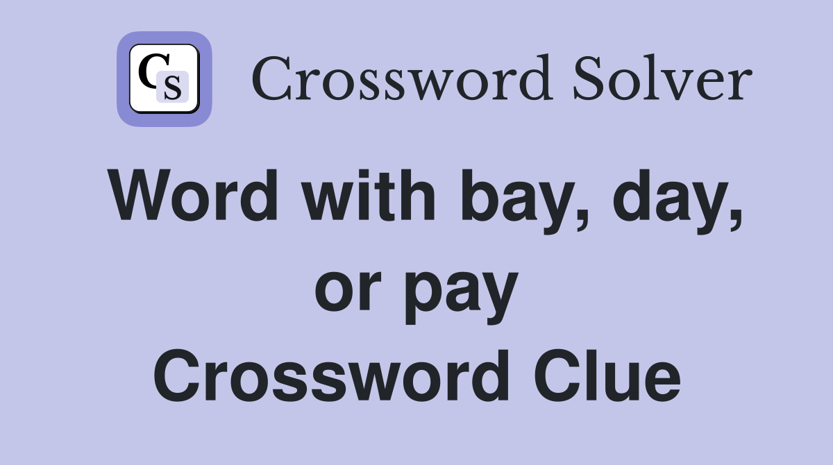 Word with bay, day, or pay Crossword Clue