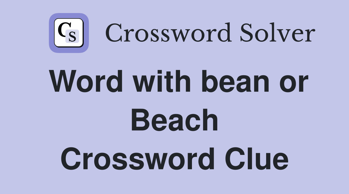 Word with bean or Beach Crossword Clue