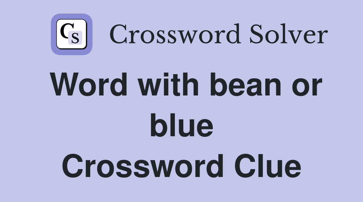 Word with bean or blue Crossword Clue