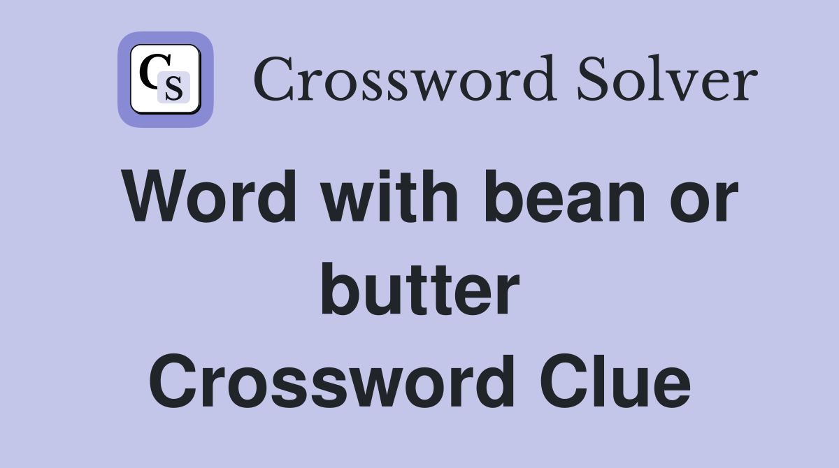 Word with bean or butter Crossword Clue