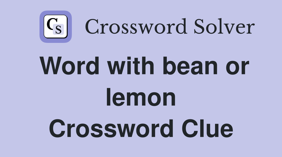 Word with bean or lemon Crossword Clue