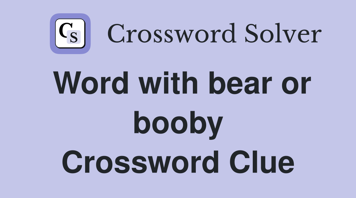 Word with bear or booby Crossword Clue