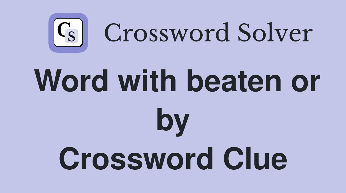 Word with beaten or by Crossword Clue