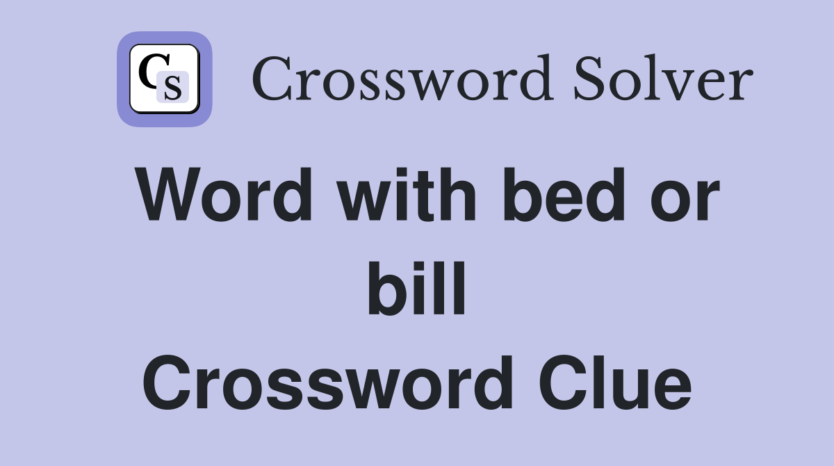 Word with bed or bill Crossword Clue