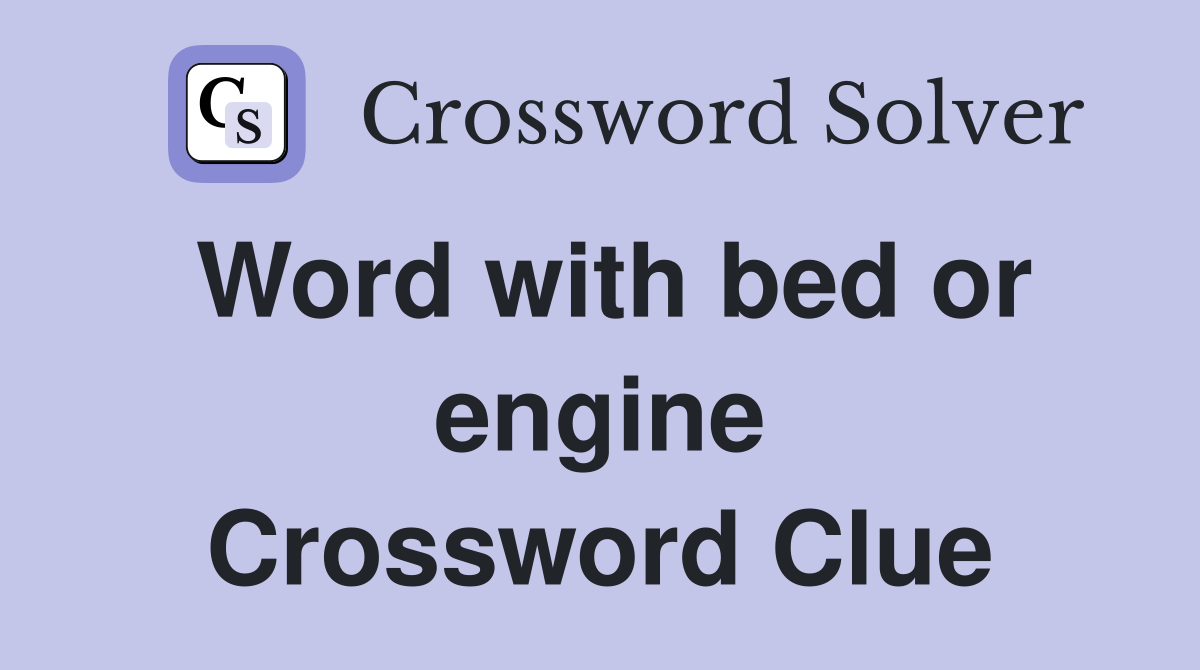 Word with bed or engine Crossword Clue