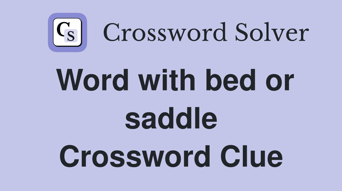 Word with bed or saddle Crossword Clue