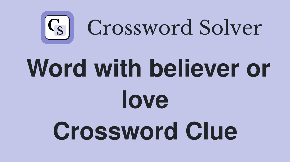 Word with believer or love Crossword Clue