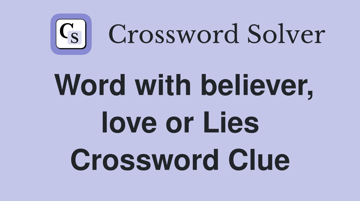 Word with believer, love or Lies Crossword Clue