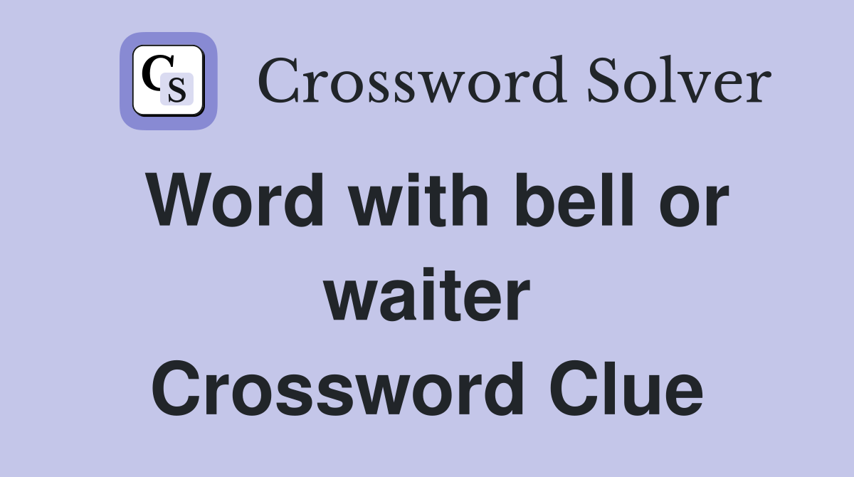 Word with bell or waiter Crossword Clue