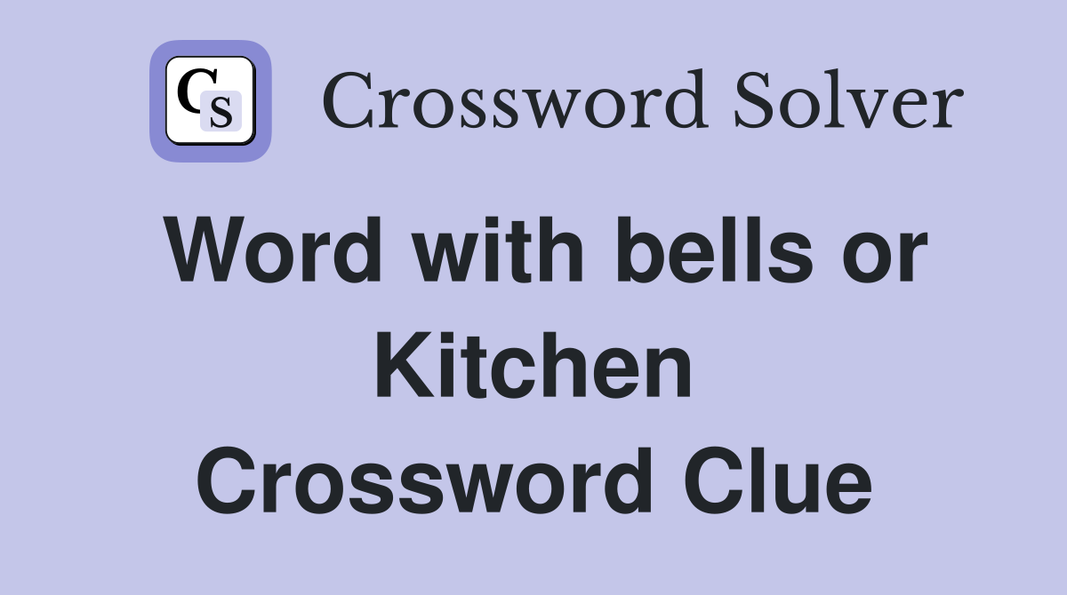 Word with bells or Kitchen Crossword Clue