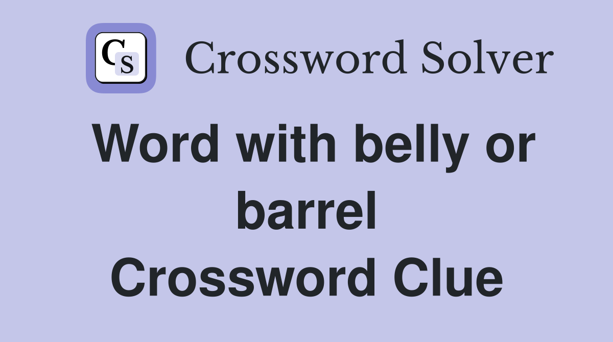 Word with belly or barrel Crossword Clue