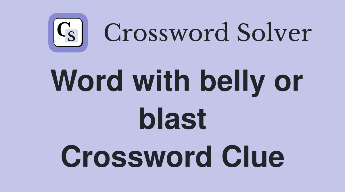 Word with belly or blast Crossword Clue