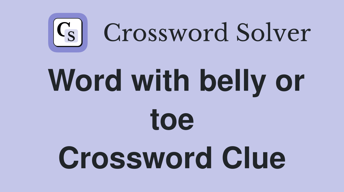 Word with belly or toe Crossword Clue