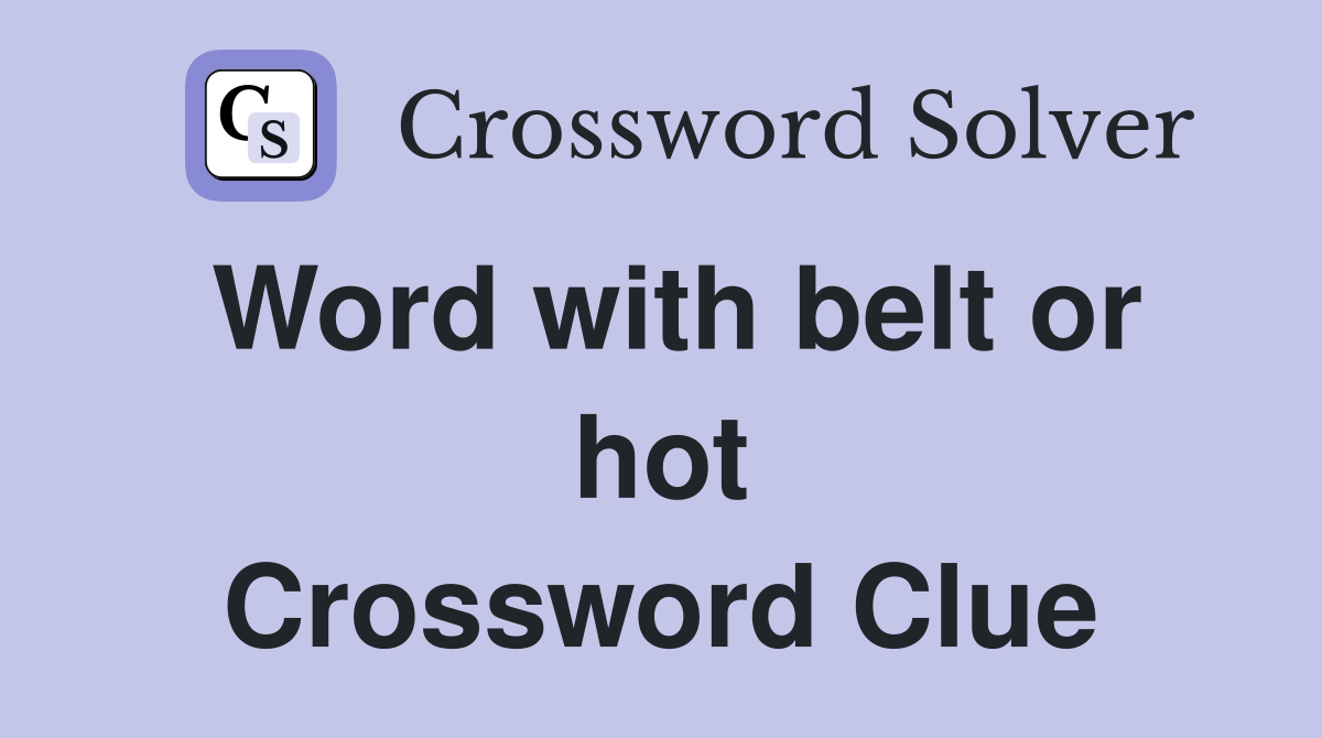 Word with belt or hot Crossword Clue