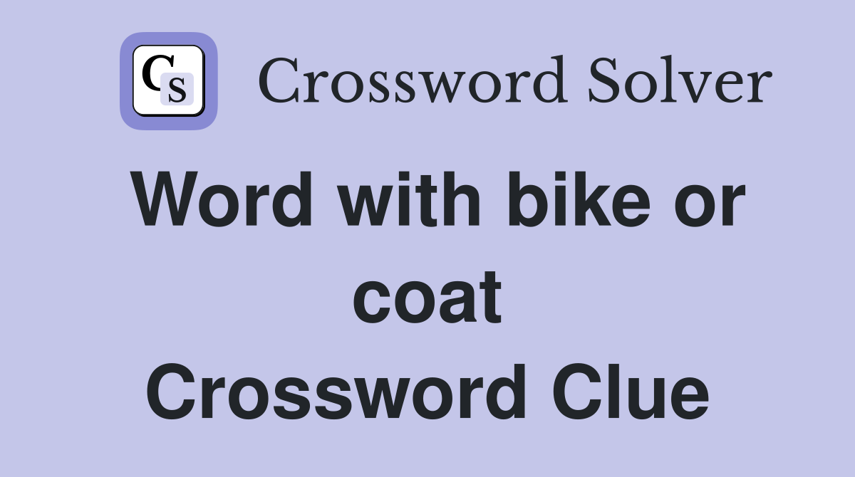 Word with bike or coat Crossword Clue