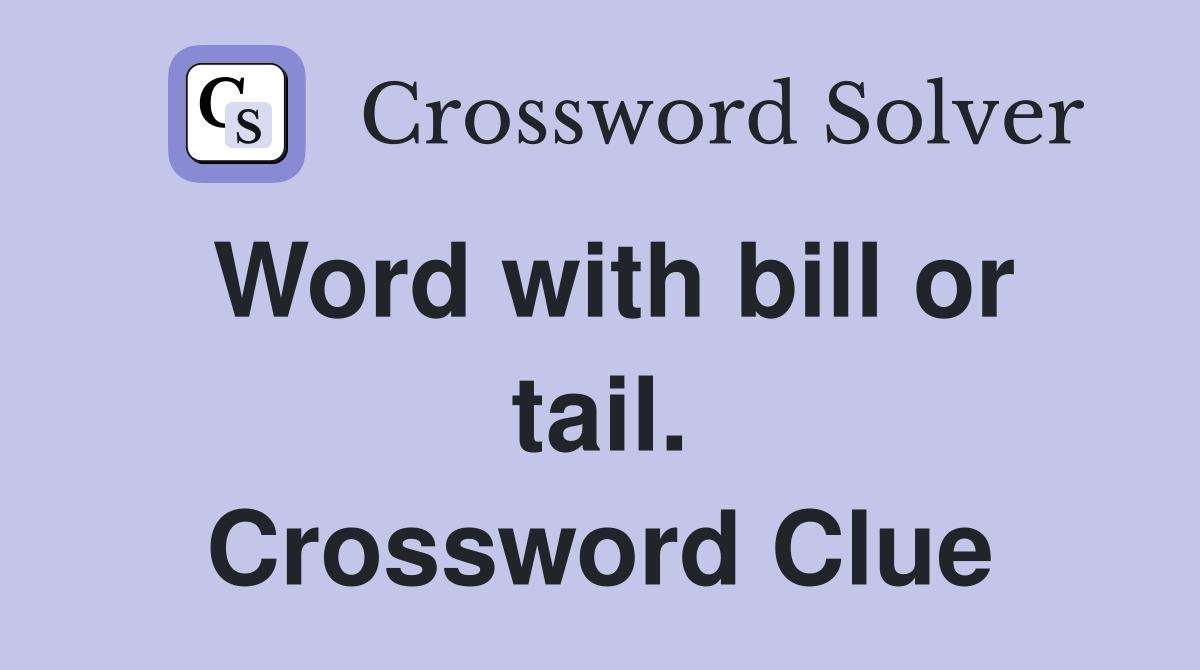Word with bill or tail. Crossword Clue