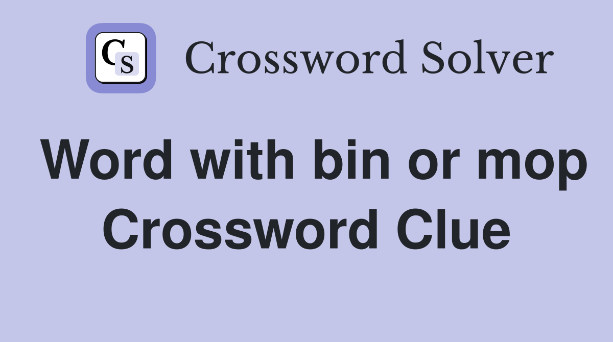 Word with bin or mop Crossword Clue