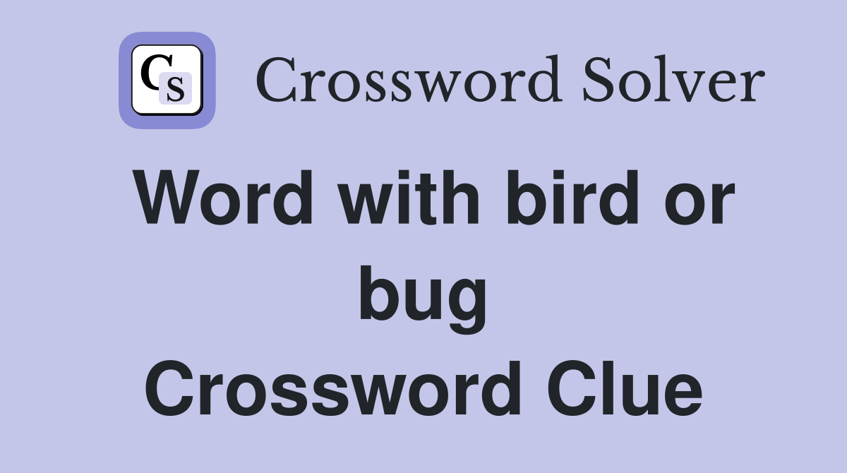 Word with bird or bug Crossword Clue