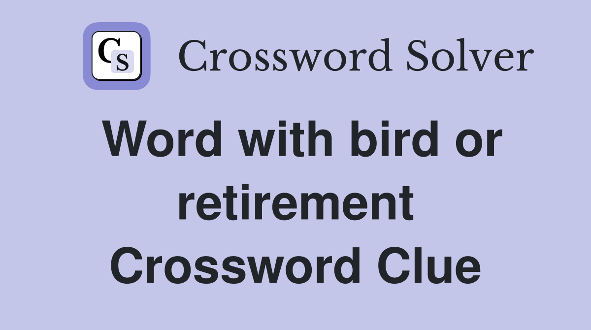 Word with bird or retirement Crossword Clue