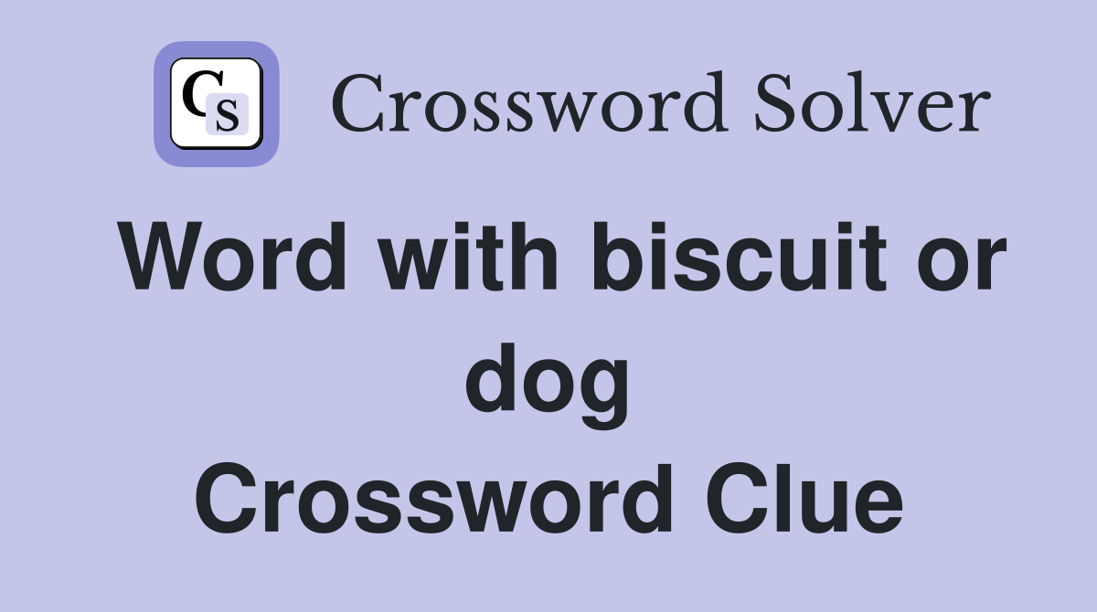 Word with biscuit or dog Crossword Clue