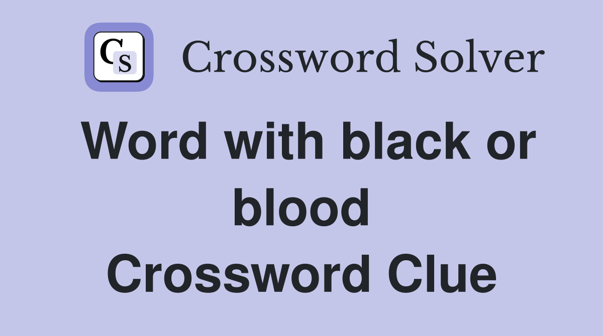 Word with black or blood Crossword Clue