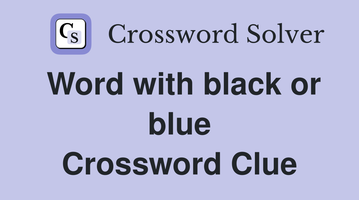Word with black or blue Crossword Clue