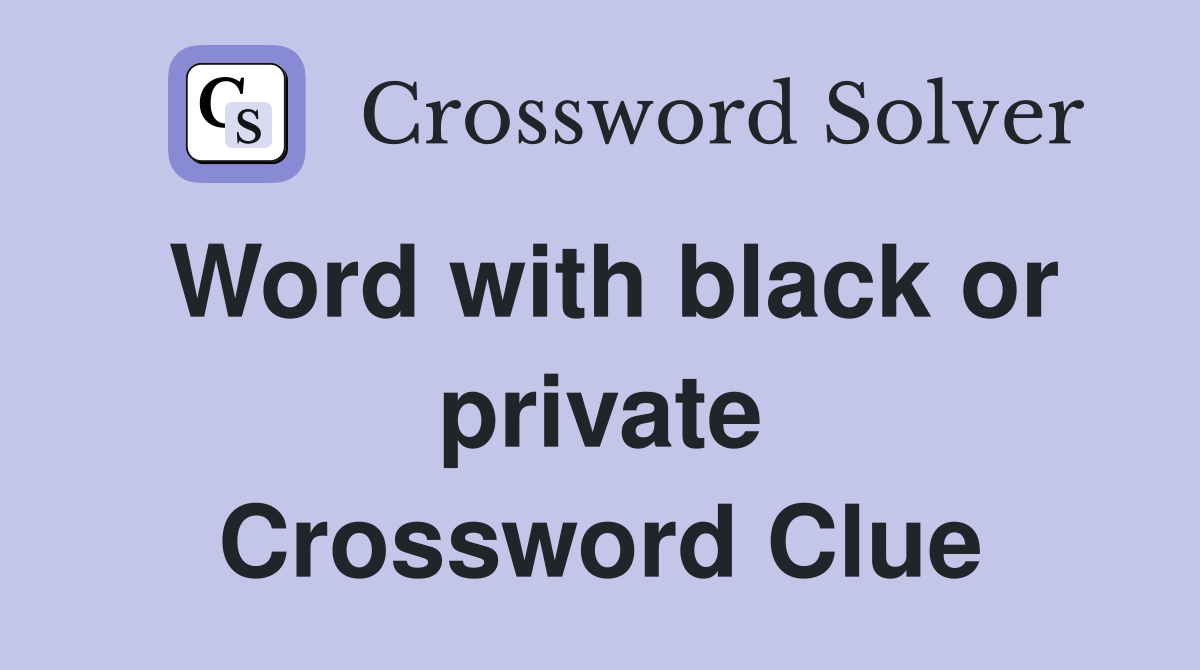 Word with black or private Crossword Clue