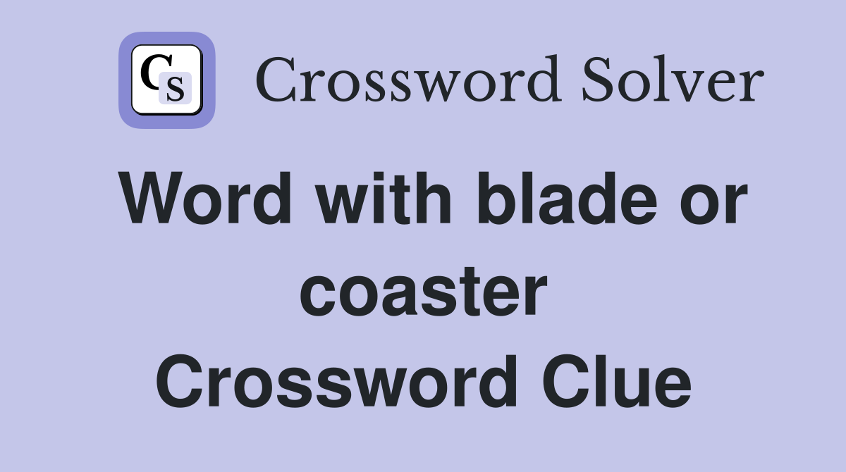 Word with blade or coaster Crossword Clue
