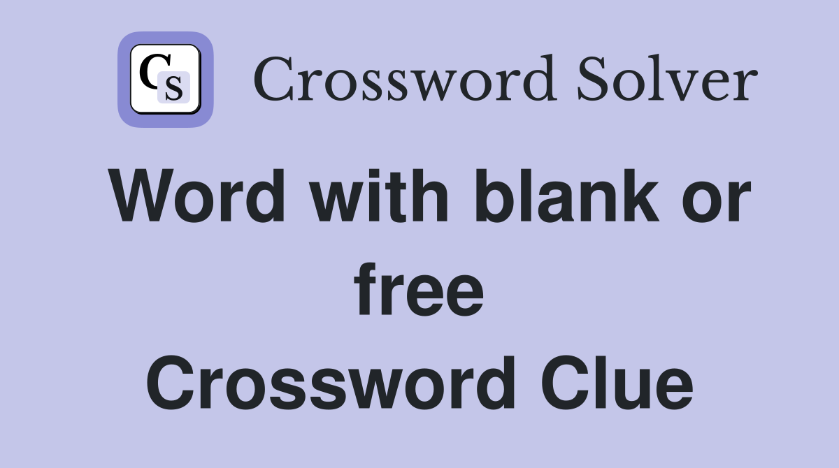 Word with blank or free Crossword Clue