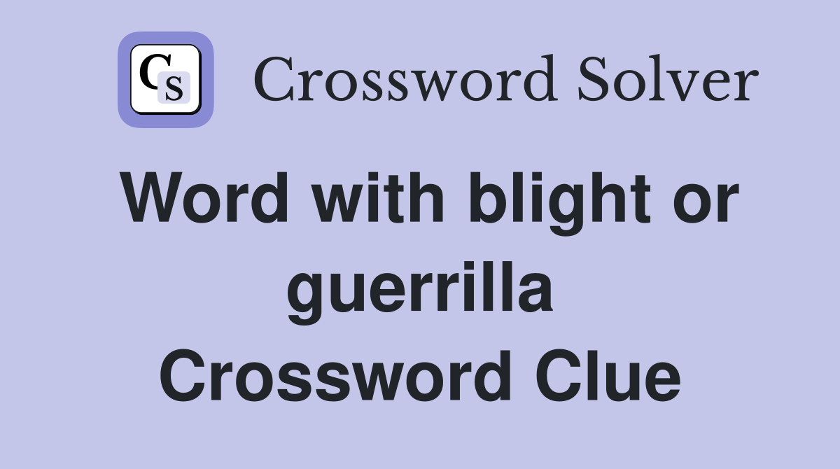 Word with blight or guerrilla Crossword Clue
