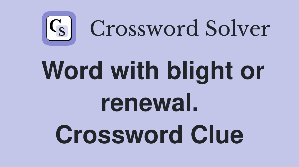 Word with blight or renewal. Crossword Clue
