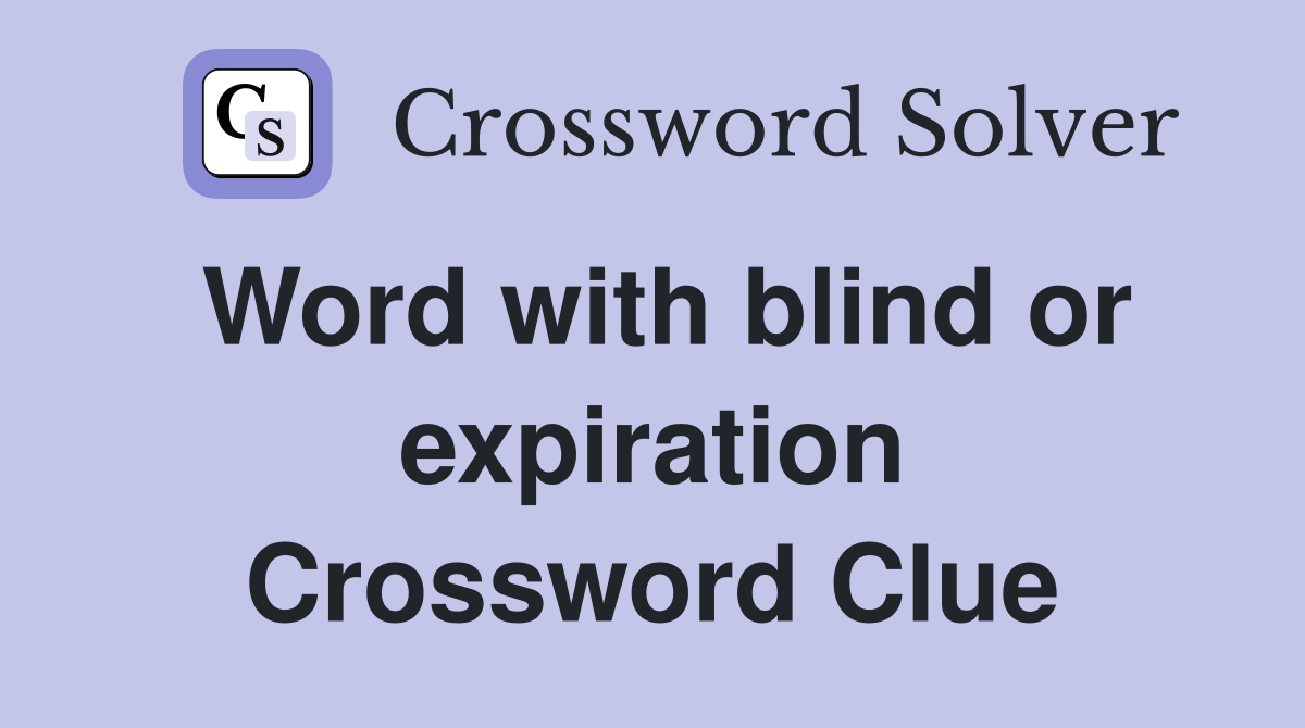 Word with blind or expiration Crossword Clue