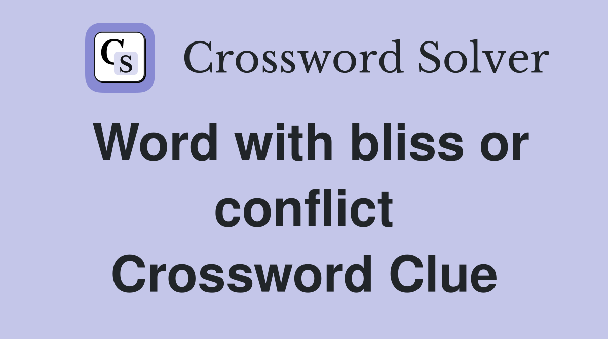 Word with bliss or conflict Crossword Clue