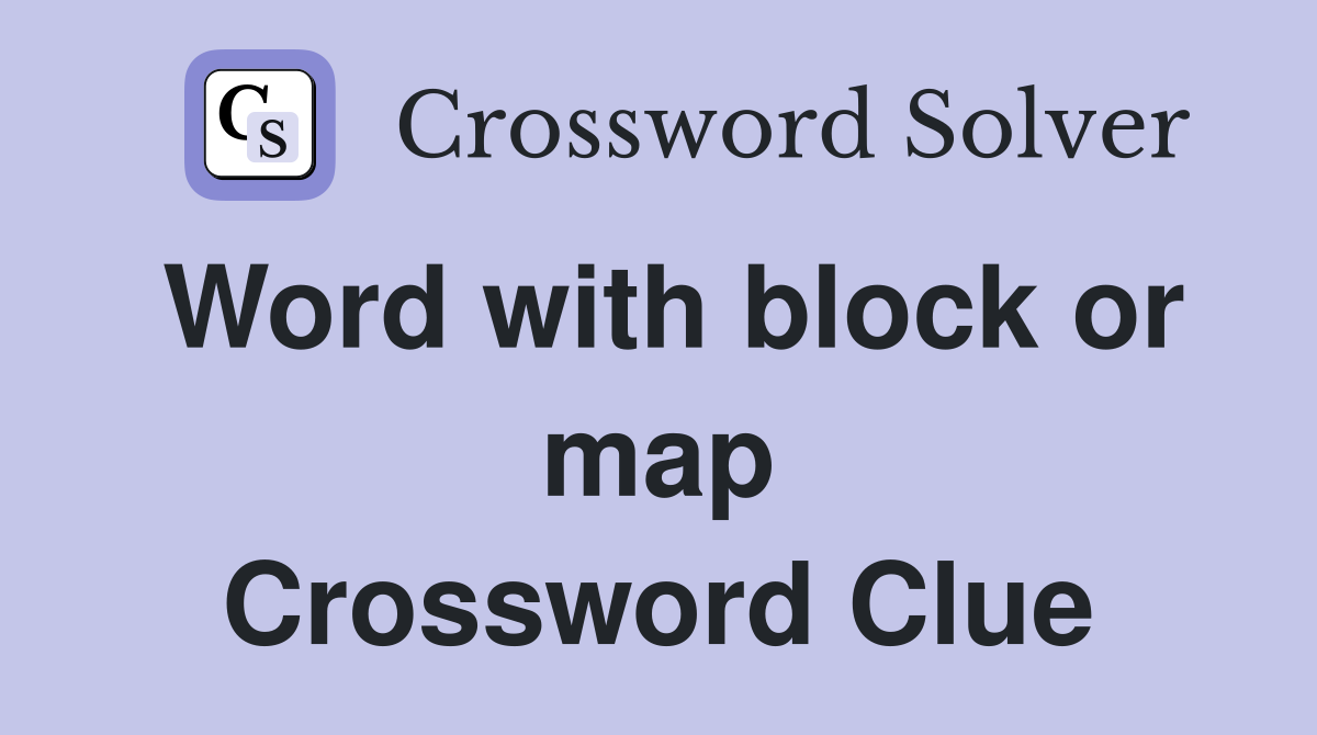 Word with block or map Crossword Clue