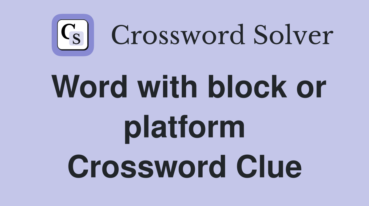 Word with block or platform Crossword Clue