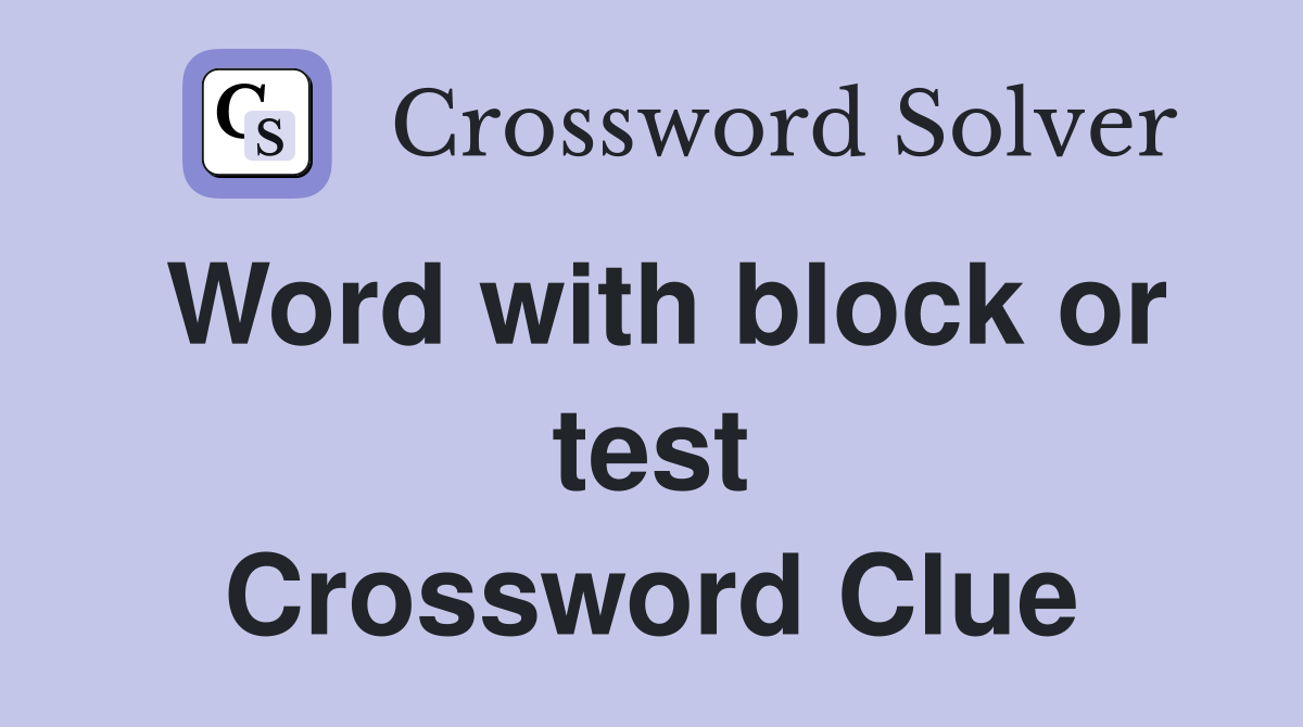 Word with block or test Crossword Clue