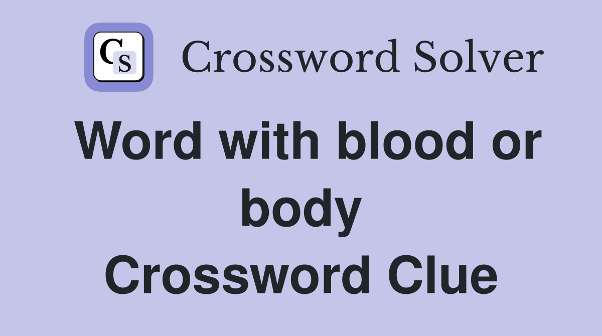 Word with blood or body Crossword Clue