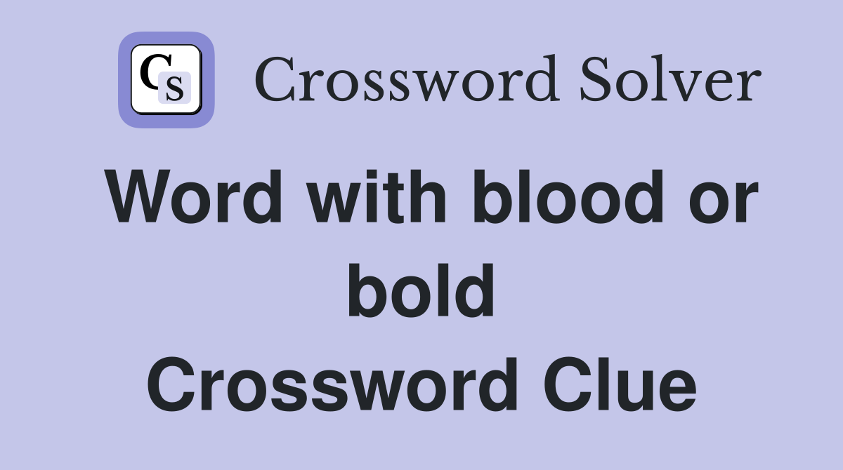 Word with blood or bold Crossword Clue