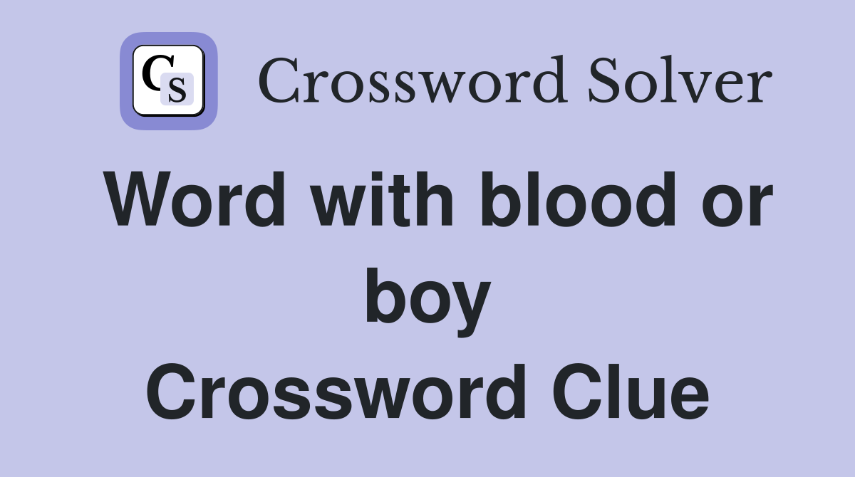 Word with blood or boy Crossword Clue